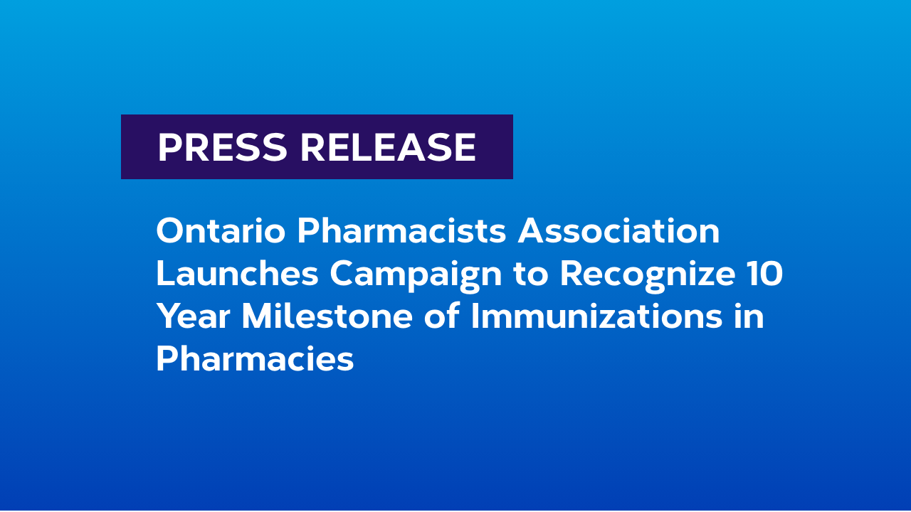 Ontario Pharmacists Association Launches Campaign to Recognize 10 Year Milestone of Immunizations in Pharmacies